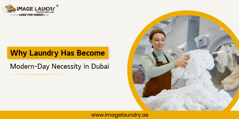 Why Laundry Has Become a Modern-Day Necessity in Dubai?